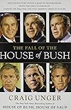 The Fall of the House of Bush: The Untold Story of How a Band of True Believers Seized the Executive Branch, Started the Iraq War, and Still Imperils America's Future