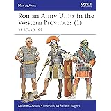 Roman Army Units in the Western Provinces (1): 31 BC–AD 195 (Men-at-Arms, 506)