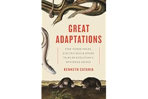 Great Adaptations: Star-Nosed Moles, Electric Eels, and Other Tales of Evolution’s Mysteries Solved