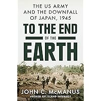 To the End of the Earth: The US Army and the Downfall of Japan, 1945