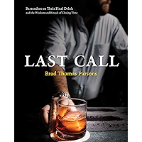 Last Call: Bartenders on Their Final Drink and the Wisdom and Rituals of Closing Time book cover Last Call: Bartenders on Their Final Drink and the Wisdom and Rituals of Closing Time book cover