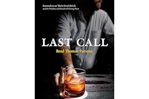 Last Call: Bartenders on Their Final Drink and the Wisdom and Rituals of Closing Time