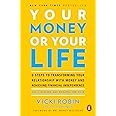 Your Money or Your Life: 9 Steps to Transforming Your Relationship with Money and Achieving Financial Independence: Fully Rev