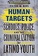 Human Targets: Schools, Police, and the Criminalization of Latino Youth
