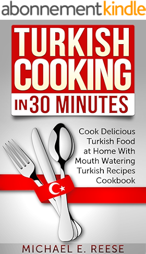 Download Turkish Cooking in 30 Minutes: Cook Delicious Turkish Food at Home With Mouth Watering Turkish Recipes Cookbook (English Edition) PDF