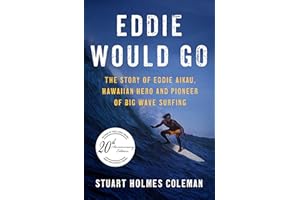 Eddie Would Go: The Story of Eddie Aikau, Hawaiian Hero and Pioneer of Big Wave Surfing