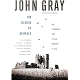 The Silence of Animals: On Progress and Other Modern Myths