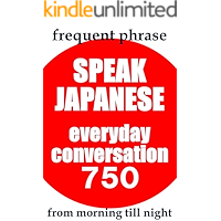 SPEAK JAPANESE everyday conversation 750 from morning till night (Japanese Edition) book cover