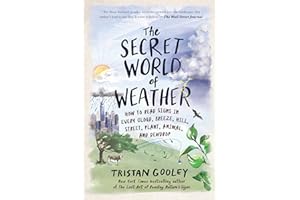 The Secret World of Weather: How to Read Signs in Every Cloud, Breeze, Hill, Street, Plant, Animal, and Dewdrop (Natural Navi