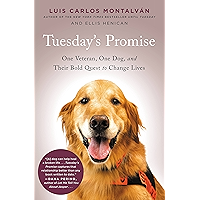 Tuesday's Promise: One Veteran, One Dog, and Their Bold Quest to Change Lives