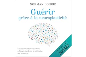 Guérir grâce à la neuroplasticité: Découvertes remarquables à l'avant-garde de la recherche sur le cerveau