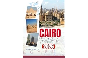 CAIRO TRAVEL GUIDE 2026: Explore Iconic Landmarks and Local Secrets in Cairo for an Unforgettable Adventure