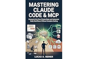 Mastering Claude Code & MCP: Connect AI to Your Private Data and Automate Daily Workflows Without Complex Coding (Claude Code