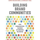Building Brand Communities: How Organizations Succeed by Creating Belonging