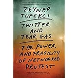 Twitter and Tear Gas: The Power and Fragility of Networked Protest