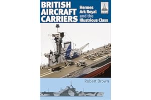 British Aircraft Carriers, Volume 1: Hermes, Ark Royal and the Illustrious Class (ShipCraft)