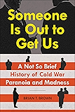Someone Is Out to Get Us: A Not So Brief History of Cold War Paranoia and Madness