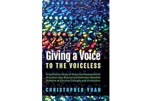Giving a Voice to the Voiceless: A Qualitative Study of Reducing Marginalization of Lesbian, Gay, Bisexual and Same-Sex Attracted Students at Christian Colleges and Universities