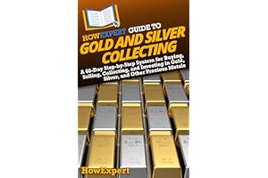 HowExpert Guide to Gold and Silver Collecting: A 60-Day Step-by-Step System for Buying, Selling, Collecting, and Investing in