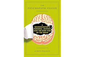 The Psychopath Inside: A Neuroscientist's Personal Journey into the Dark Side of the Brain