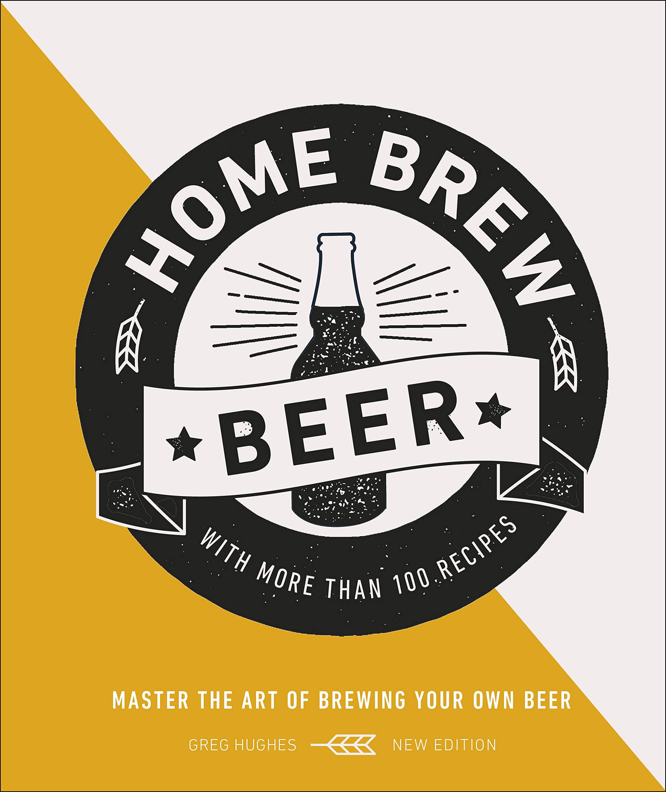 Home Brew Beer: Master the Art of Brewing Your Own Beer Home Brew Beer: Master the Art of Brewing Your Own Beer Hardcover Kindle Edition