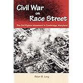 Civil War on Race Street: The Civil Rights Movement in Cambridge, Maryland (Southern Dissent)