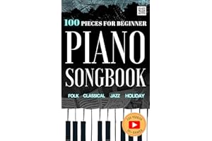 100 Easy Piano Songs for Beginners: Folk, Classical, Holiday & Jazz Songbook : With Video Lessons, 5 Progressive Levels, Musi