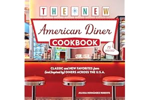 The New American Diner Cookbook: Classic and New Favorites from (and Inspired by) Diners across the U.S.A. – 75 Recipes