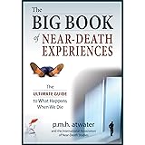 The Big Book of Near-Death Experiences: The Ultimate Guide to the NDE and Its Aftereffects