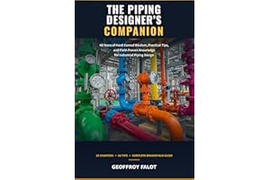 The Piping Designer's Companion: 45 Years of Hard-Earned Wisdom, Practical Tips, and Field-Proven Knowledge for Industrial Pi