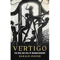 Vertigo: The Rise and Fall of Weimar Germany: Jähner, Harald