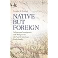 Native but Foreign: Indigenous Immigrants and Refugees in the North American Borderlands (Connecting the Greater West Series)