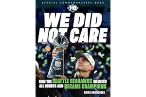 We Did Not Care: How the Seattle Seahawks Silenced All Doubts and Became Champions