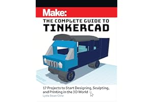 Make: The Complete Guide to Tinkercad: 17 Projects to Start Designing and Printing in the 3D World