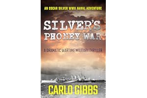 Silver's Phoney War: A dramatic wartime military thriller (Oscar Silver WWII Naval Adventures Book 1)