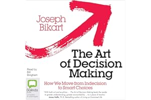The Art of Decision Making: How We Move from Indecision to Smart Choices