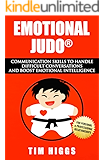 Emotional Judo: Communication Skills to Handle Difficult Conversations and Boost Emotional Intelligence
