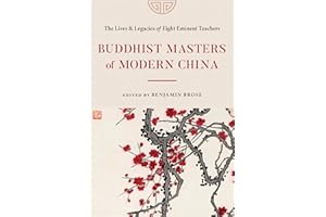 Buddhist Masters of Modern China: The Lives and Legacies of Eight Eminent Teachers