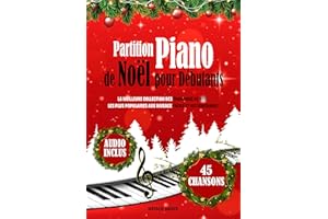Partition Piano de Noël pour Débutants: La Meilleure Collection des Chansons de Noël les Plus Populaires aux Niveaux Facile e