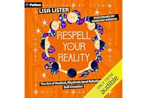 Respell Your Reality: The Art of Radical, Rhythmic (and Rebellious!) Self-Creation