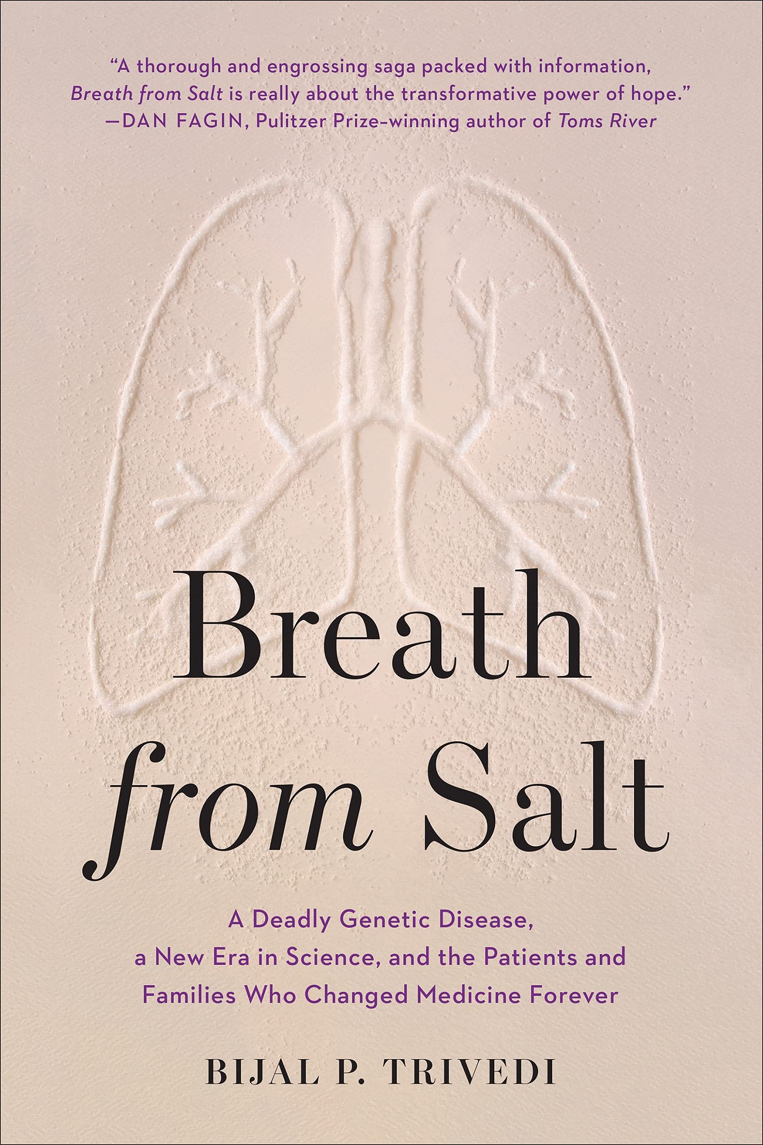 Breath From Salt A Deadly Genetic Disease A New Era In Science And The Patients And Families Who Changed Medicine Forever Trivedi Bijal P Amazon Com Books Breath From Salt A Deadly Genetic Disease A New Era In Science And The Patients And Families Who Changed Medicine Forever Trivedi Bijal P Amazon Com Books