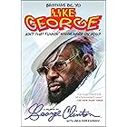 Brothas Be, Yo Like George, Ain't That Funkin' Kinda Hard On You?: A Memoir