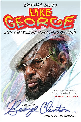 Download Brothas Be, Yo Like George, Ain't That Funkin' Kinda Hard On You?: A Memoir (English Edition) PDF