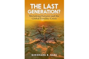 The Last Generation? : Shrinking Futures and the Global Fertility Crisis (Embracing Demographic Shifts)