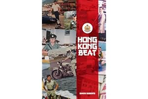 Hong Kong Beat: True Stories From One of the Last British Police Officers in Colonial Hong Kong