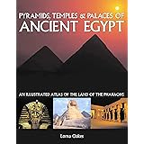 Pyramids, Temples & Palaces of Ancient Egypt: An Illustrated Atlas of the Land of the Pharaohs