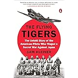 The Flying Tigers: The Untold Story of the American Pilots Who Waged a Secret War Against Japan