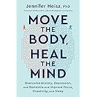 Move The Body, Heal The Mind: Overcome Anxiety, Depression, and Dementia and Improve Focus, Creativity, and Sleep
