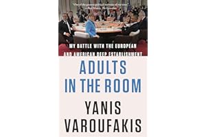 Adults in the Room: My Battle with the European and American Deep Establishment