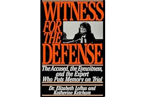 Witness for the Defense: The Accused, the Eyewitness, and the Expert Who Puts Memory on Trial